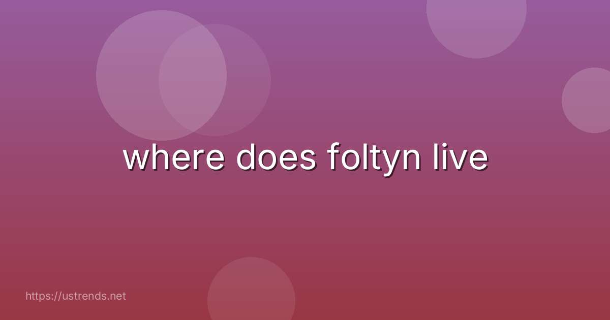 where does foltyn live