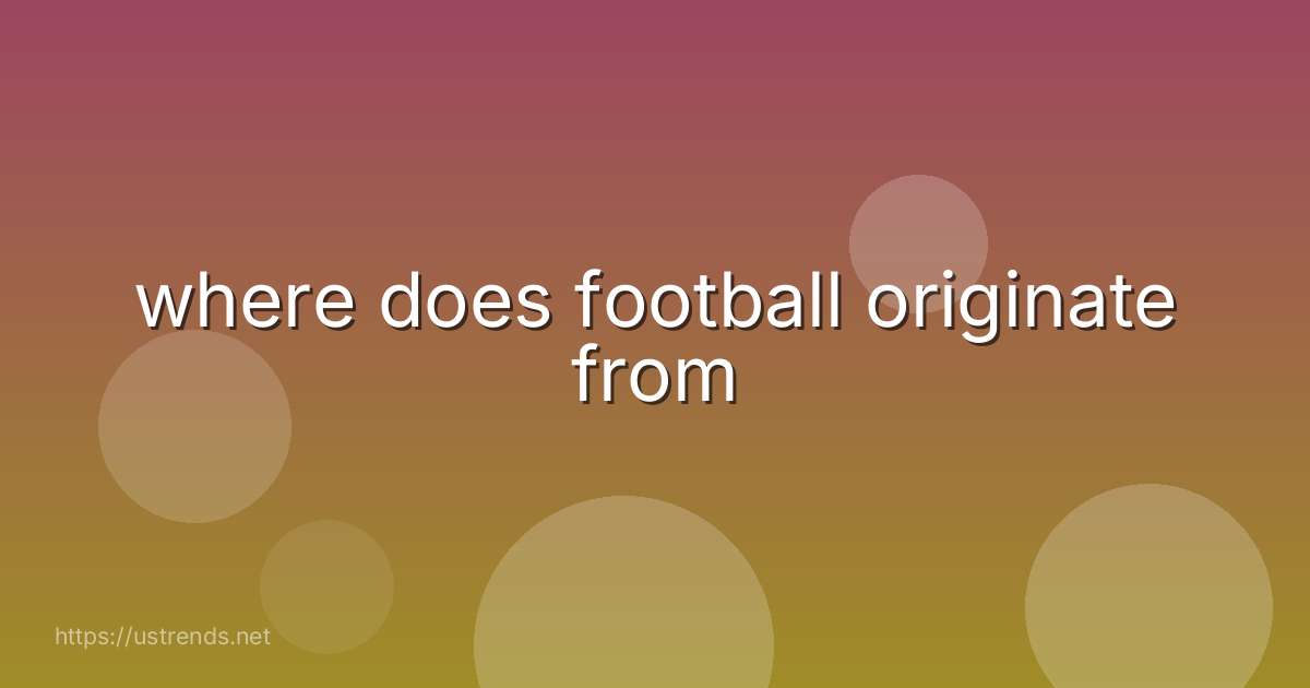 where does football originate from