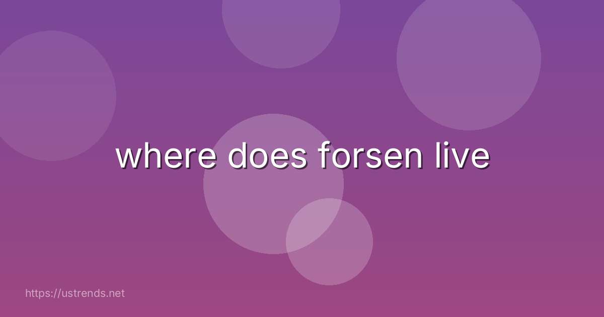 where does forsen live