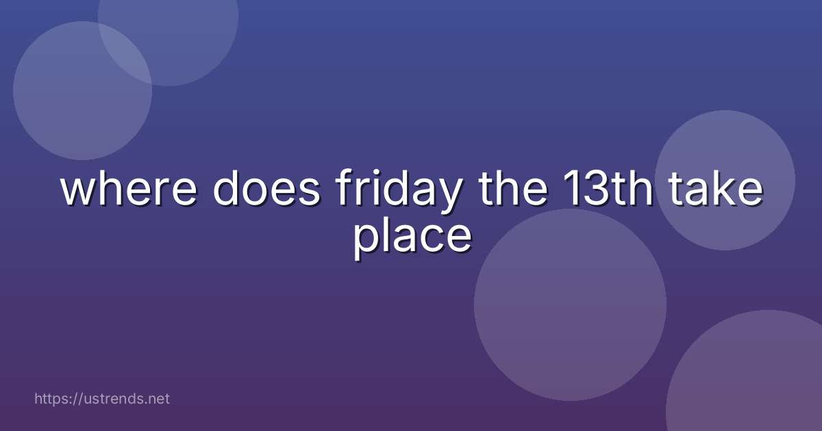 where does friday the 13th take place