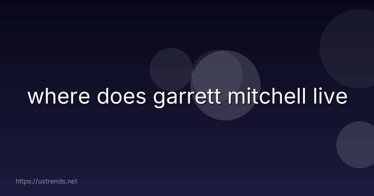 where does garrett mitchell live