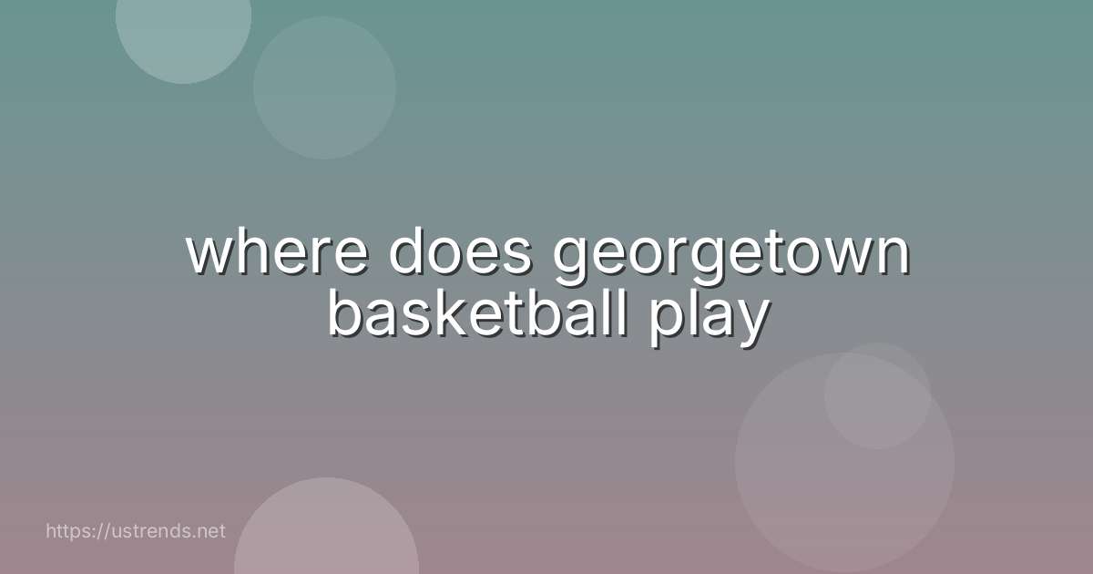 where does georgetown basketball play