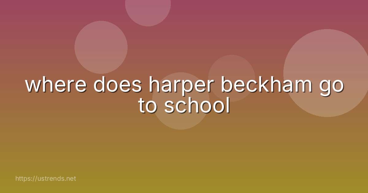 where does harper beckham go to school