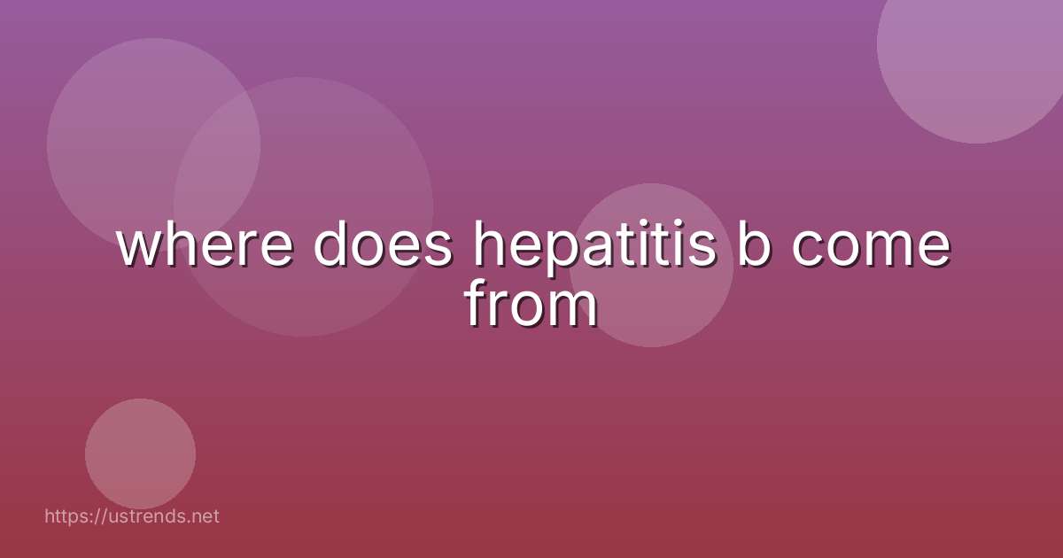 where does hepatitis b come from