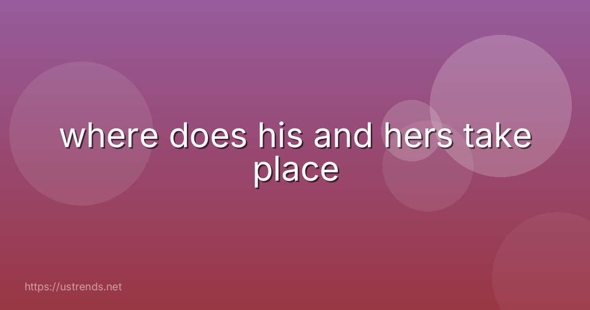 where does his and hers take place