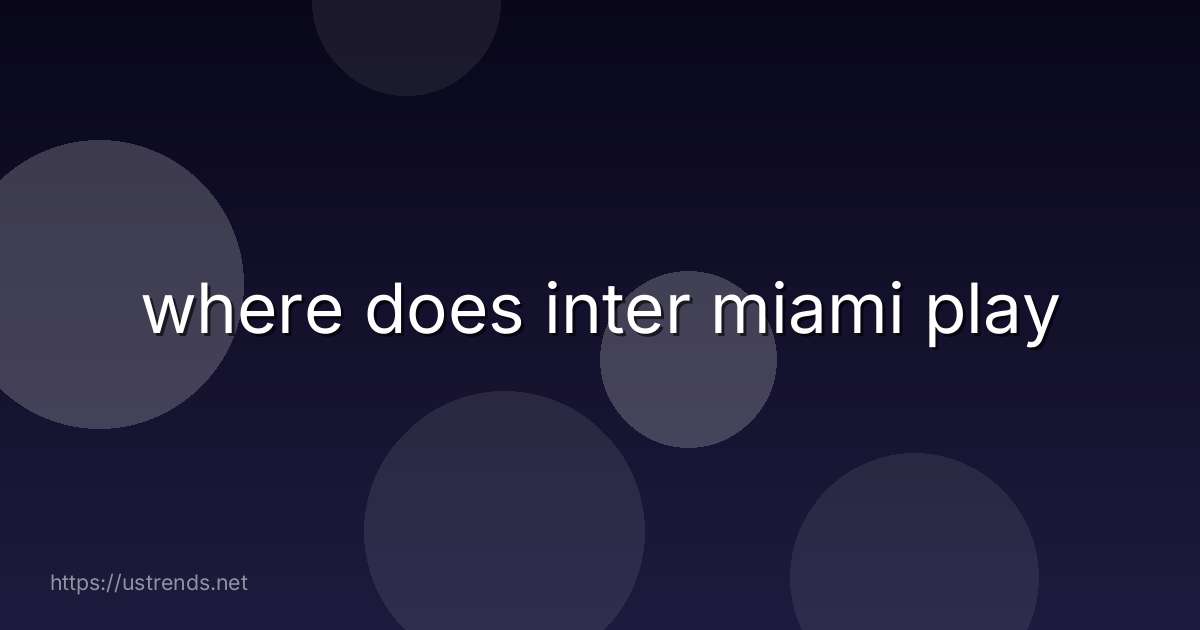 where does inter miami play