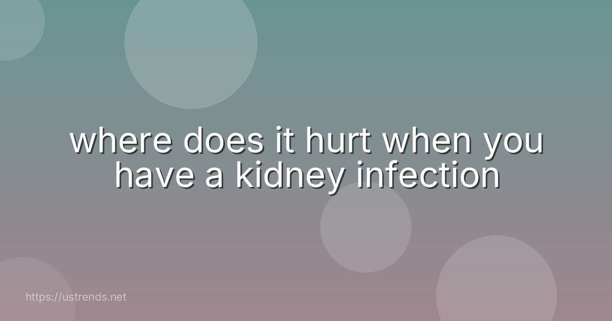 where does it hurt when you have a kidney infection