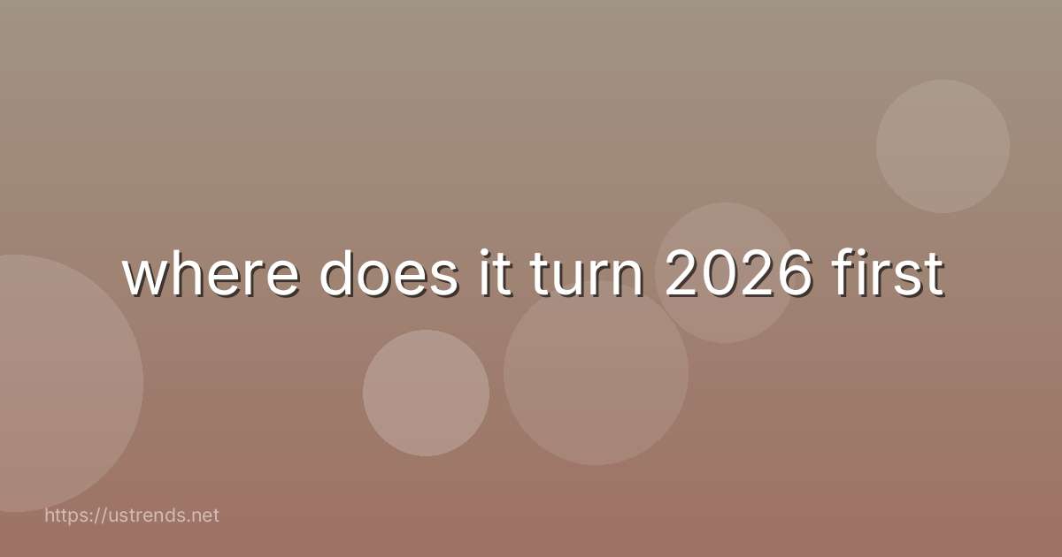 where does it turn 2026 first