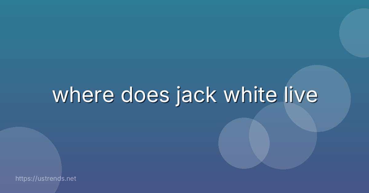 where does jack white live