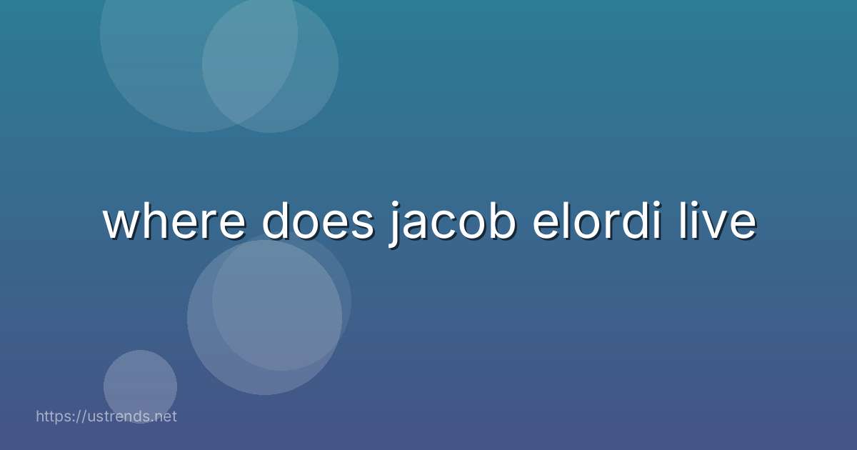 where does jacob elordi live