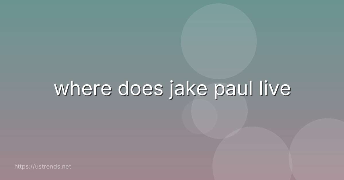 where does jake paul live