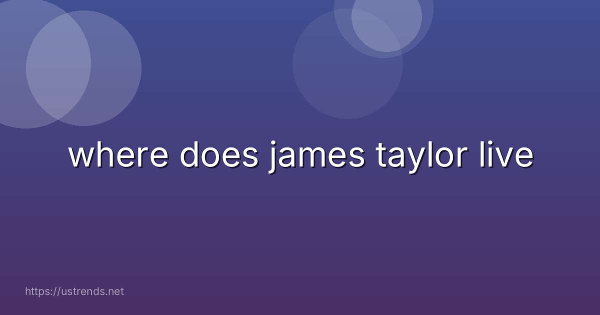 where does james taylor live