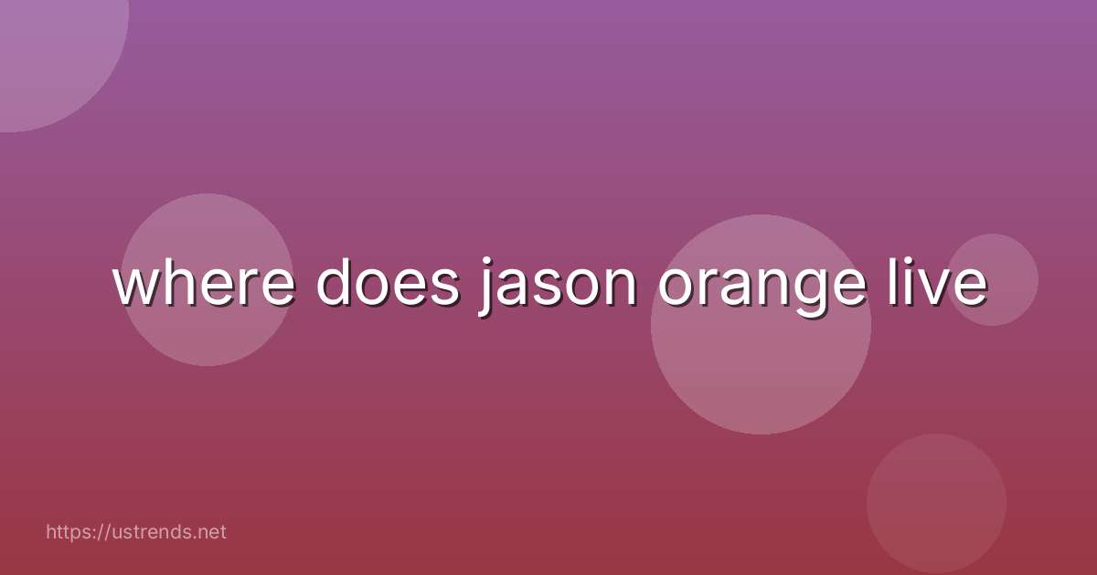 where does jason orange live