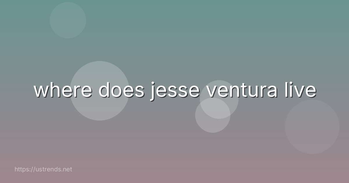 where does jesse ventura live