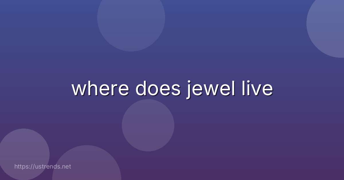 where does jewel live