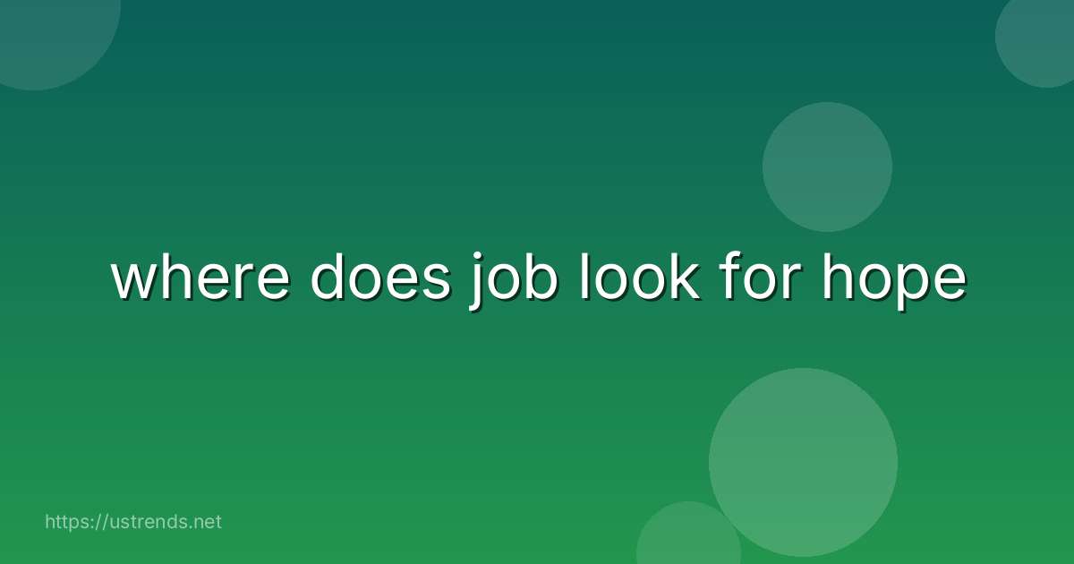 where does job look for hope