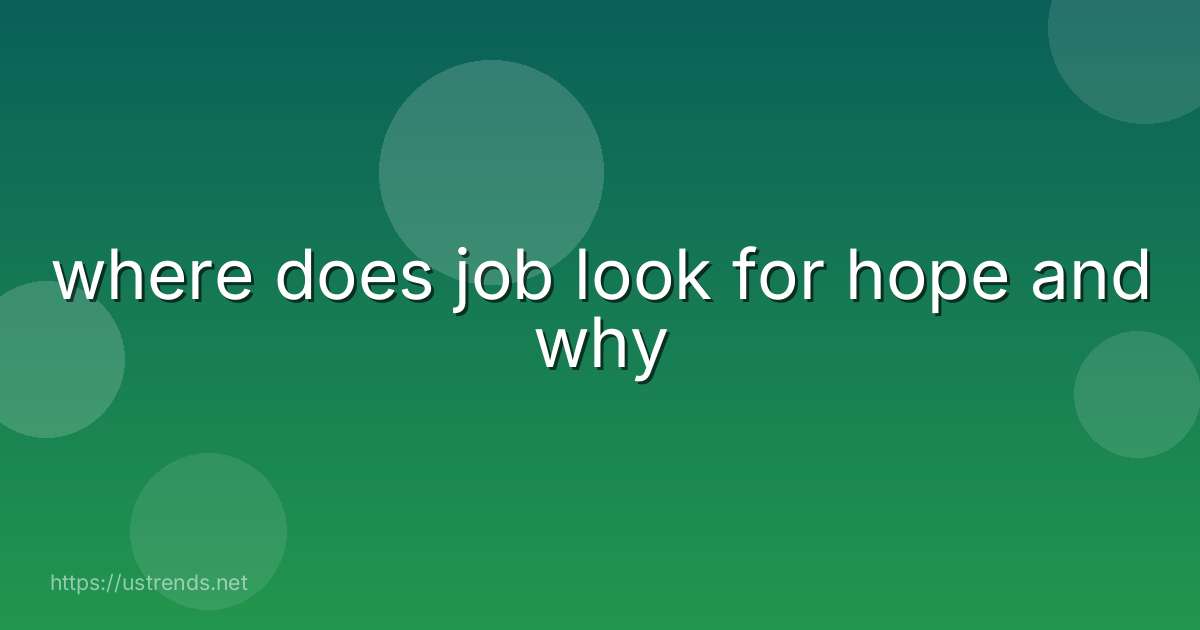where does job look for hope and why