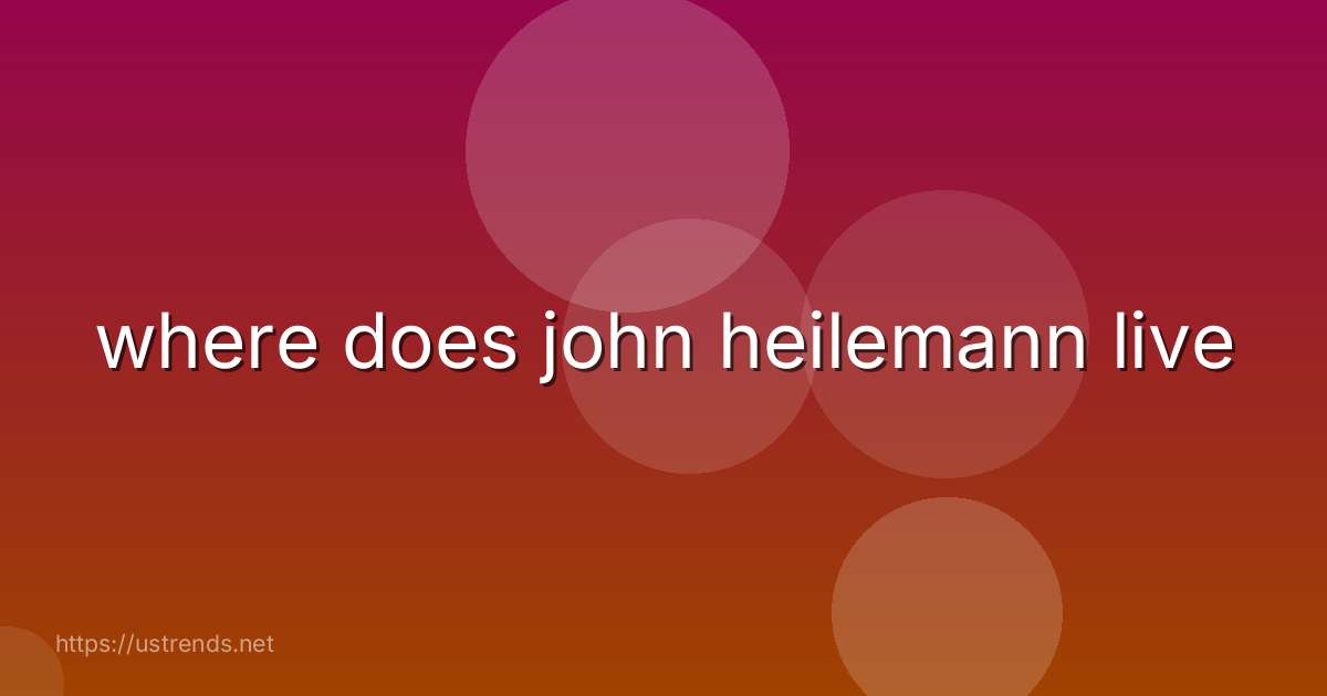 where does john heilemann live