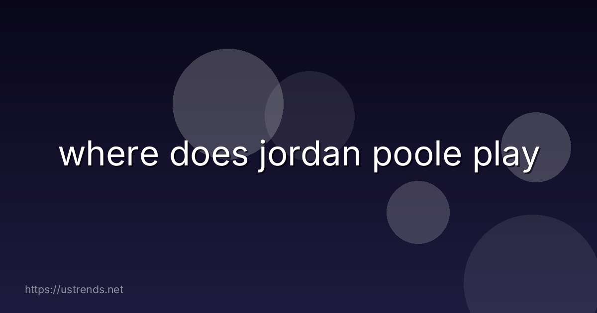 where does jordan poole play