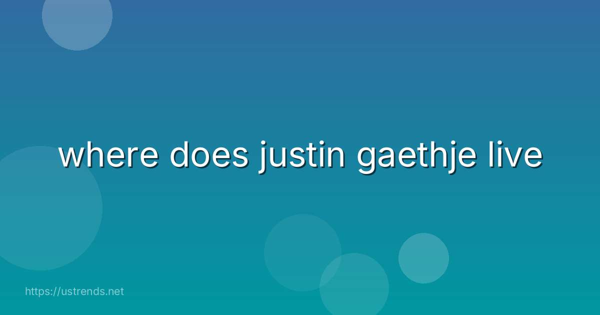 where does justin gaethje live
