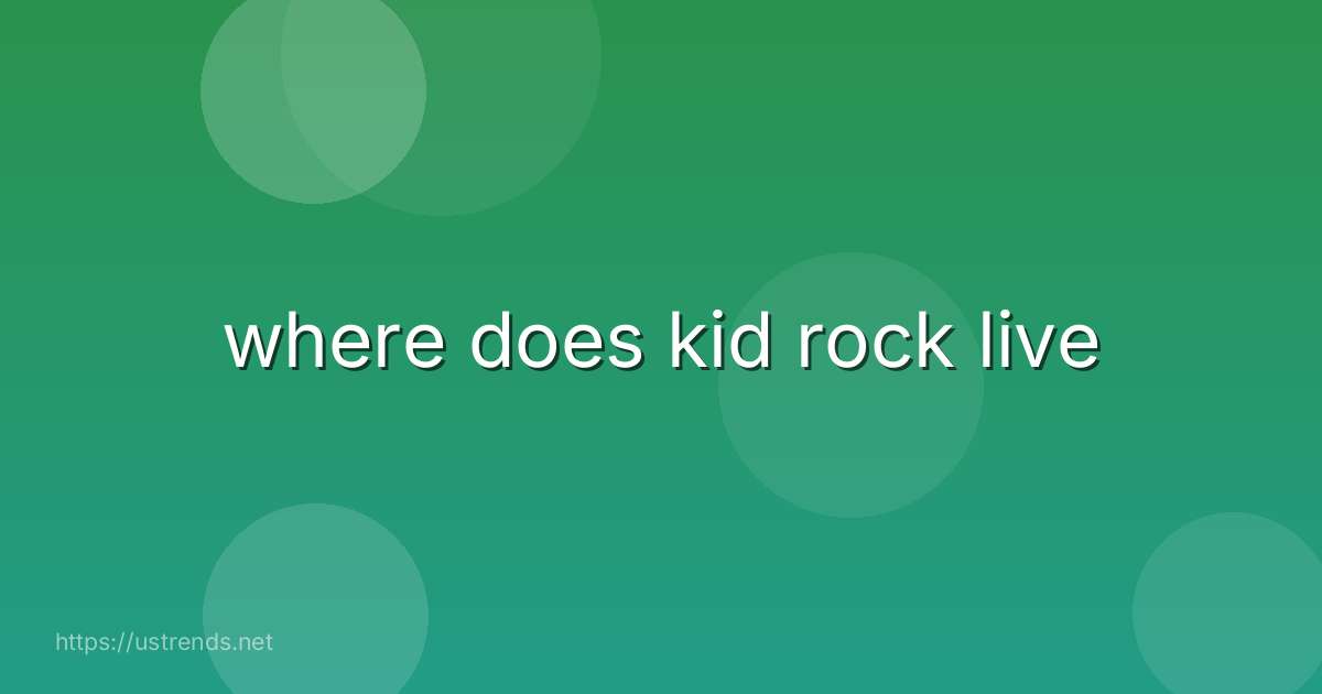 where does kid rock live