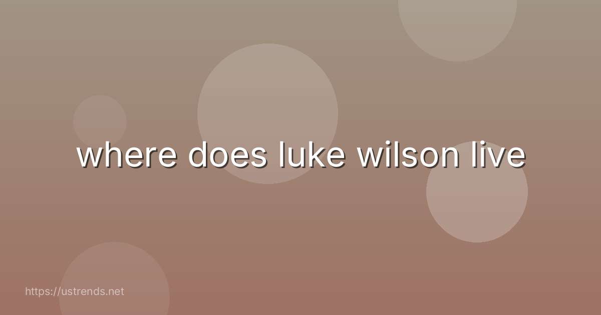 where does luke wilson live
