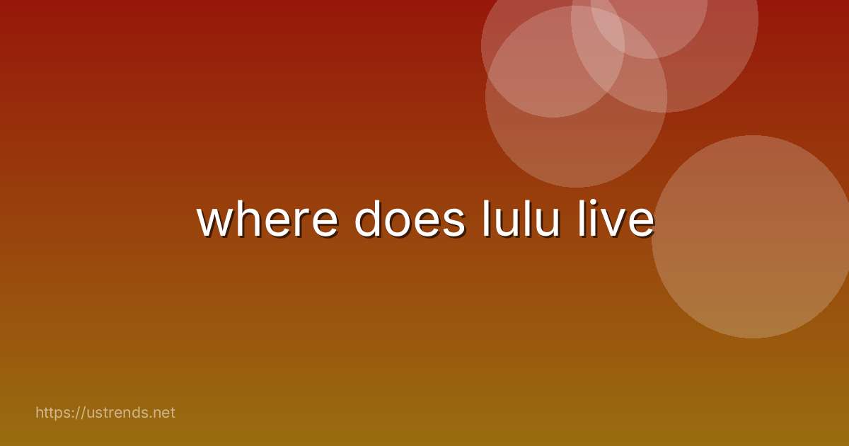 where does lulu live