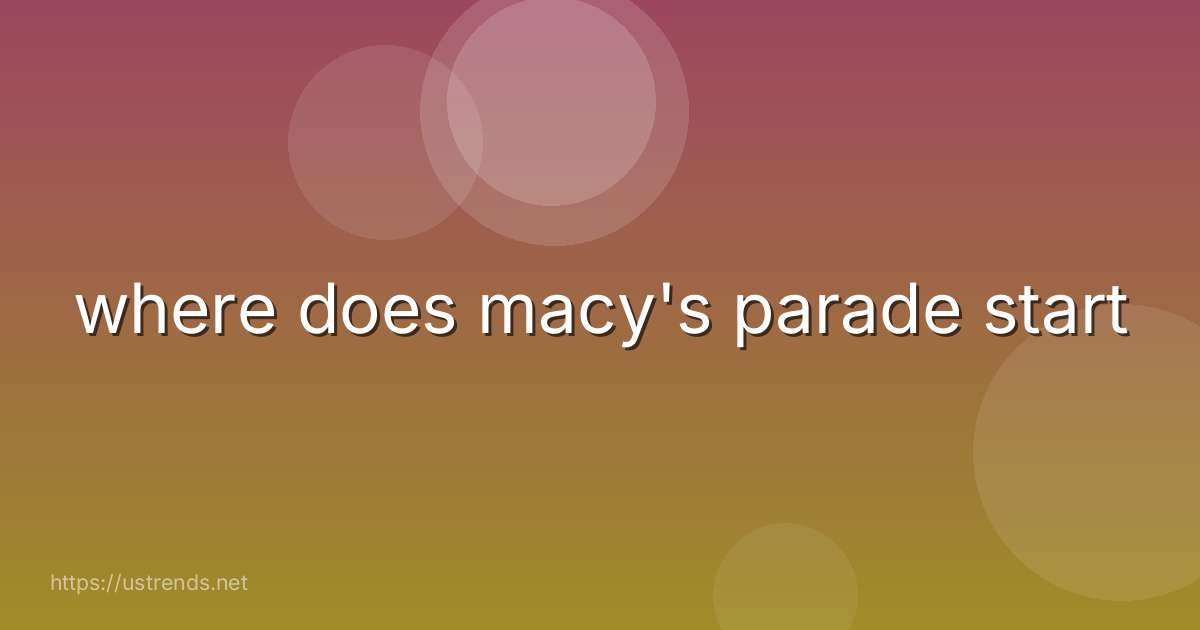 where does macy's parade start