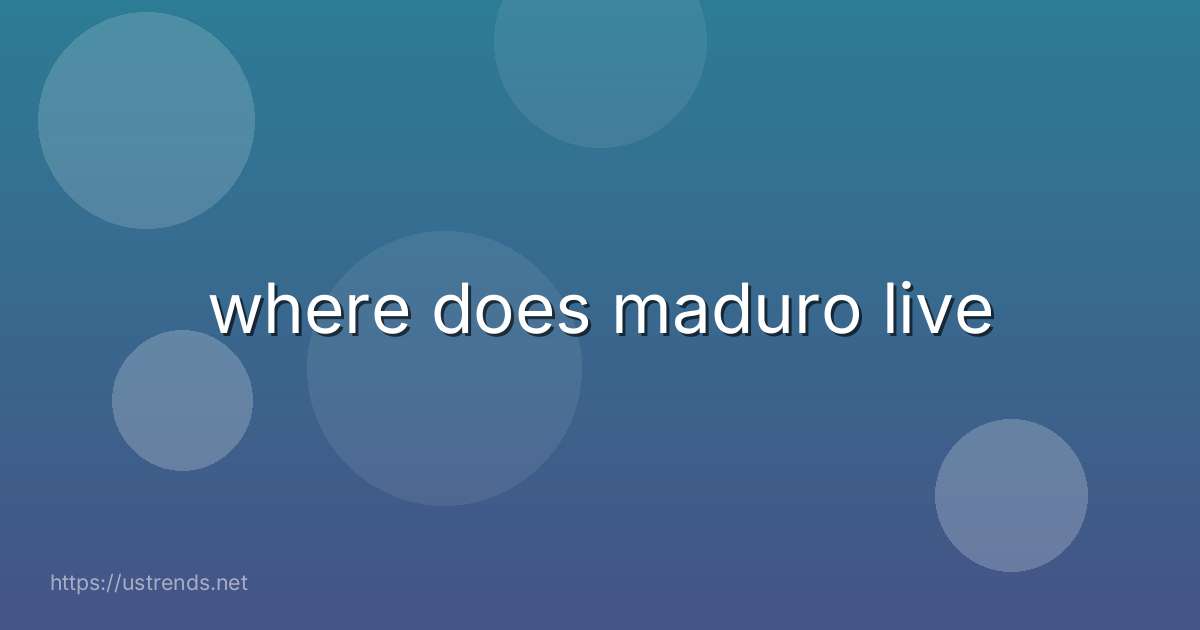 where does maduro live