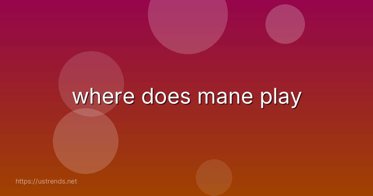 where does mane play