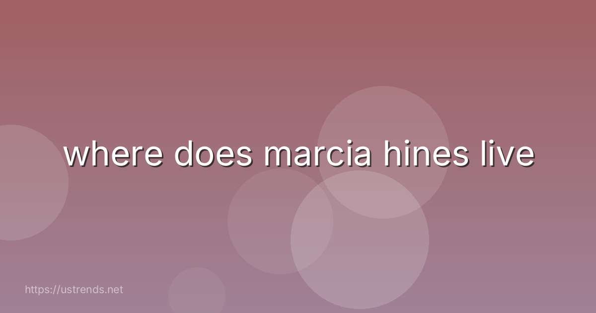 where does marcia hines live