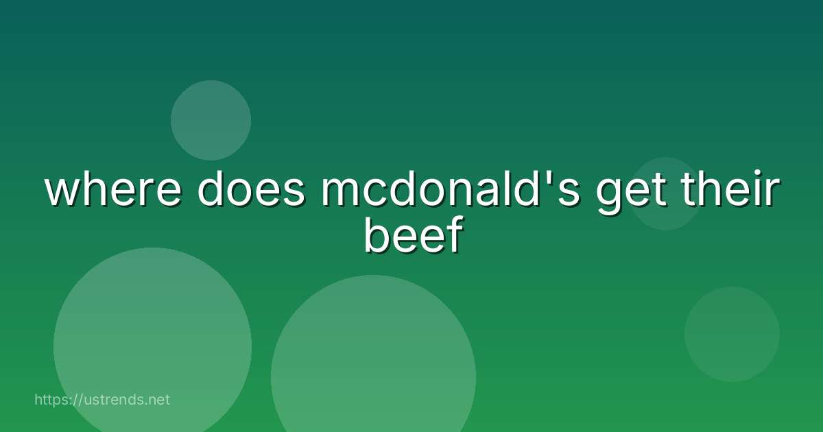 where does mcdonald's get their beef