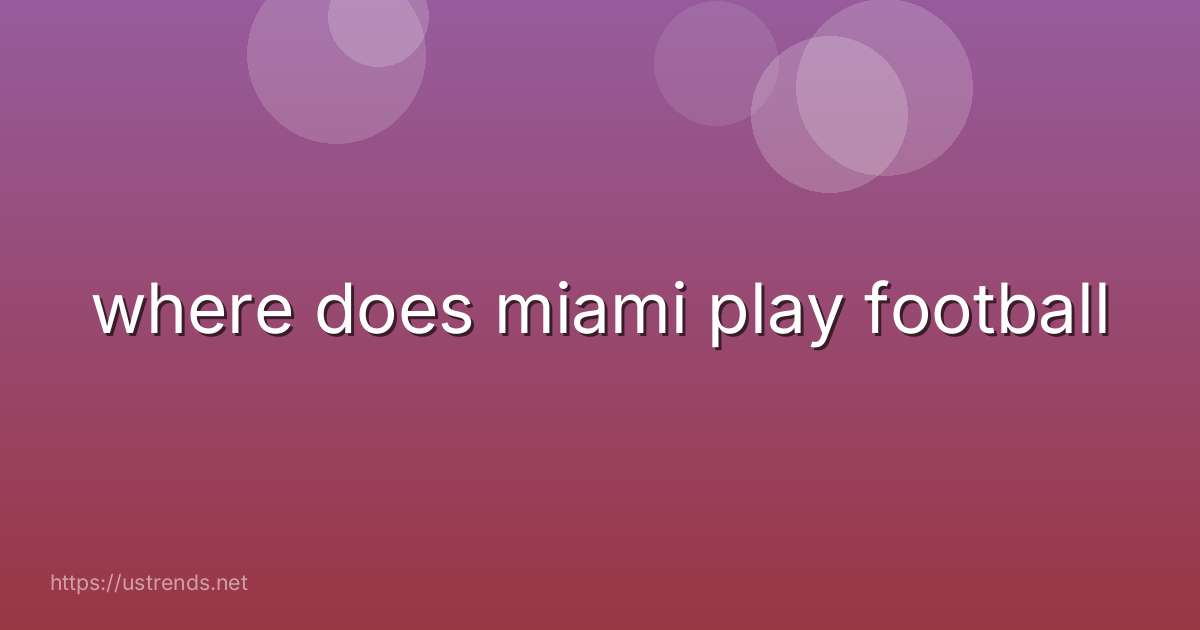 where does miami play football