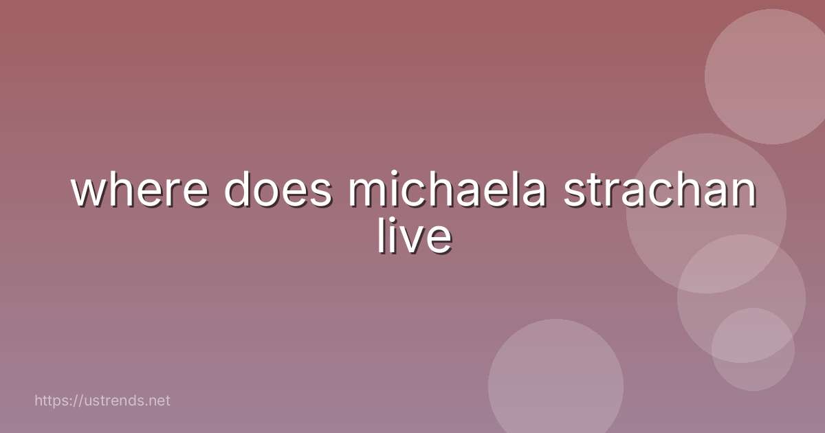 where does michaela strachan live