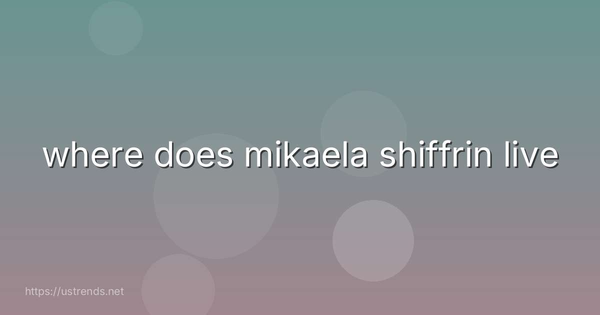 where does mikaela shiffrin live