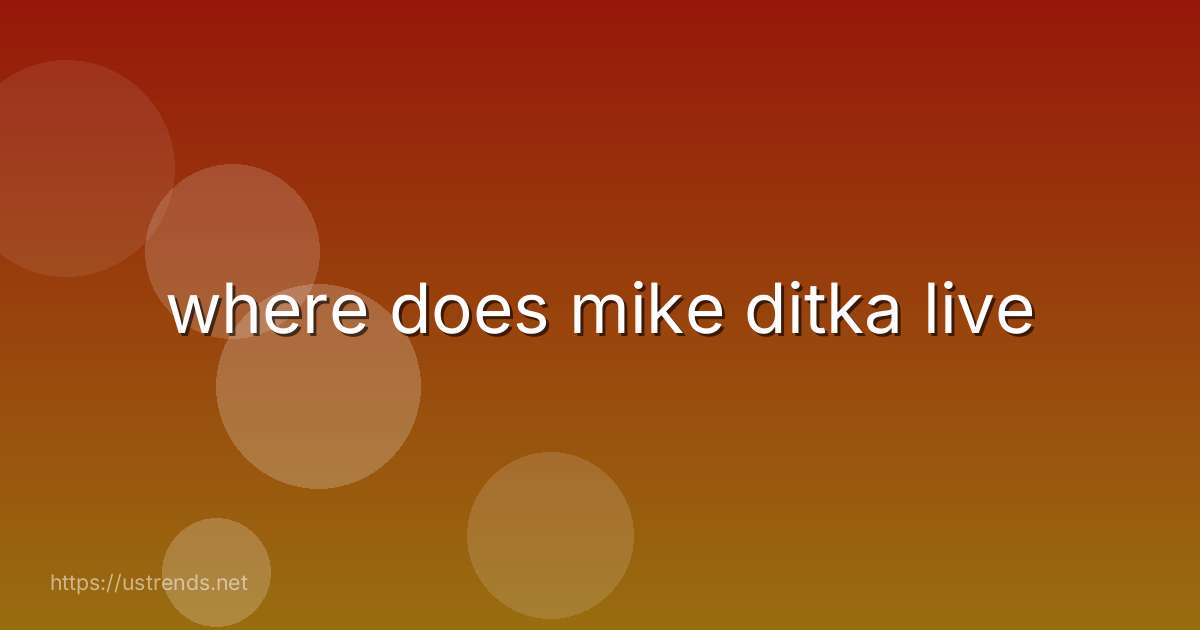 where does mike ditka live