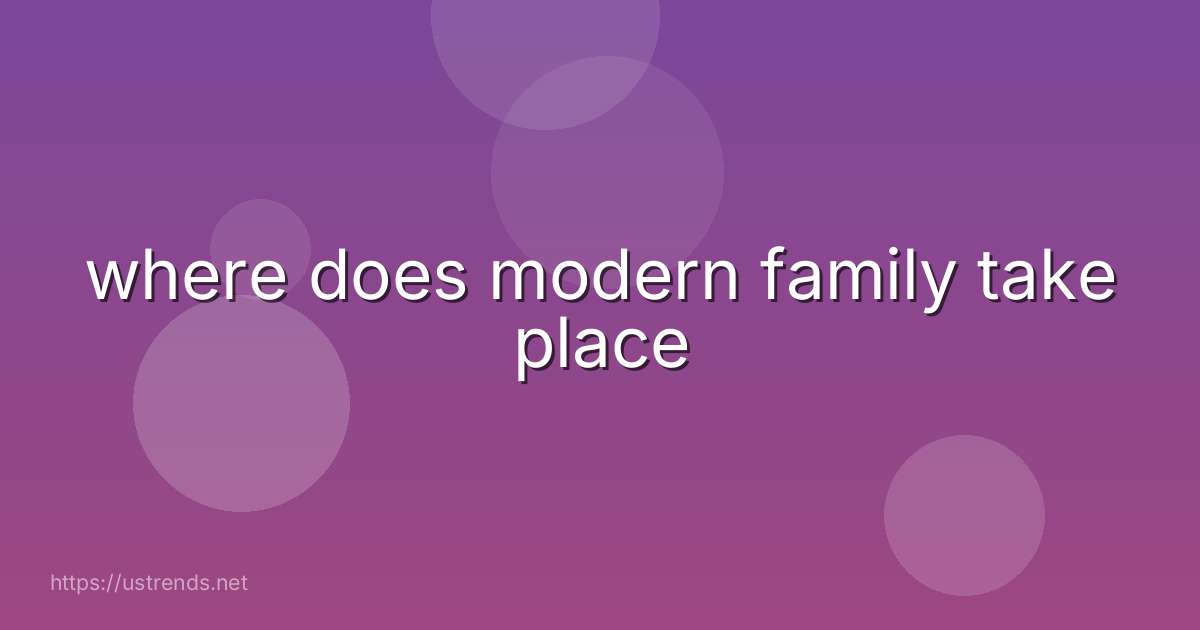 where does modern family take place