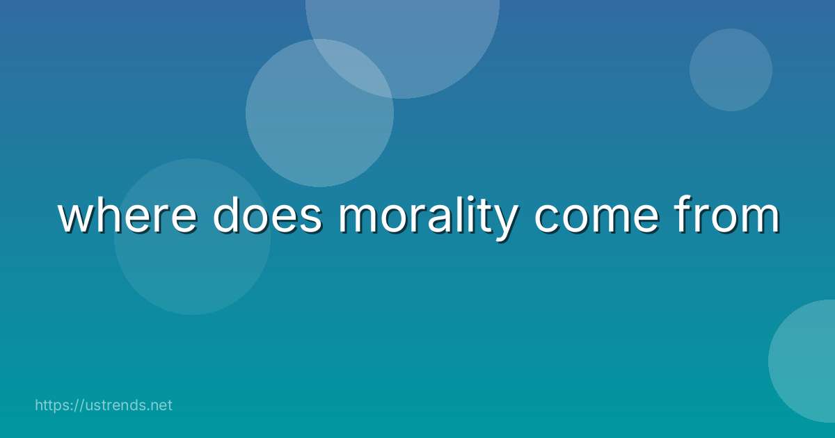 where does morality come from