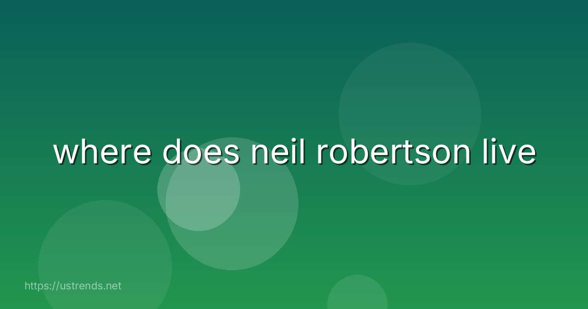 where does neil robertson live
