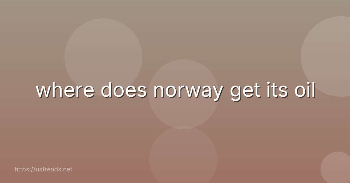 where does norway get its oil