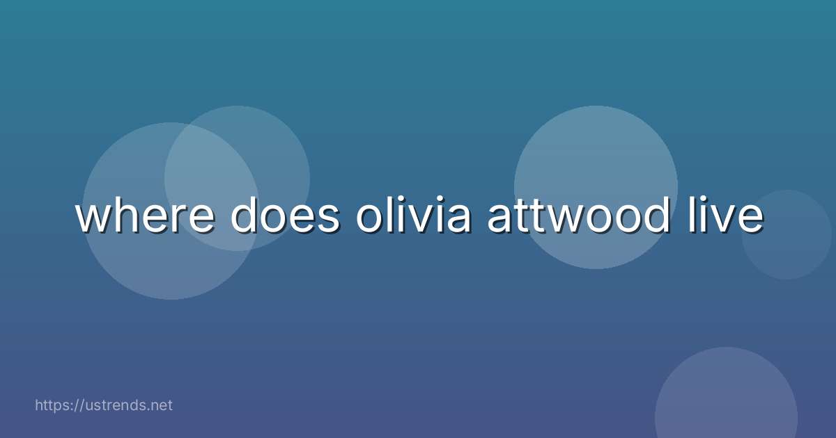 where does olivia attwood live