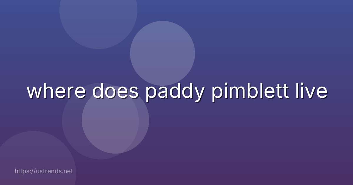 where does paddy pimblett live