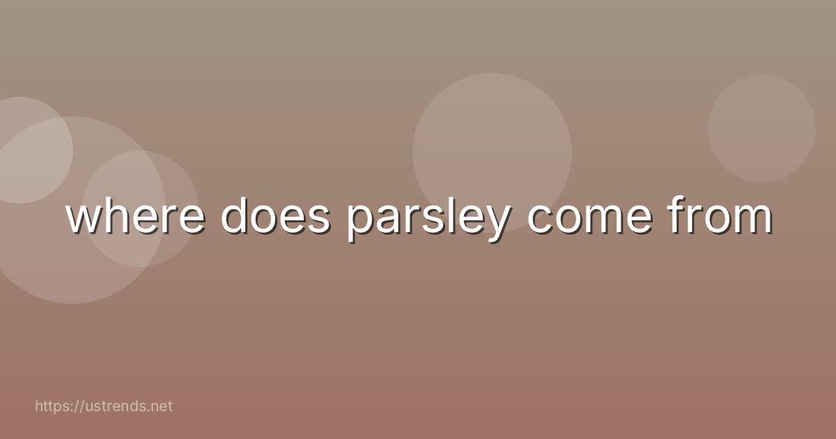 where does parsley come from