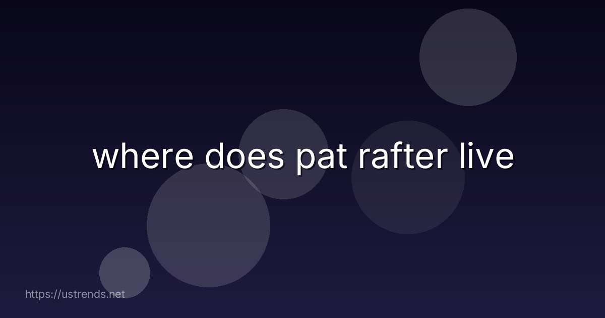 where does pat rafter live