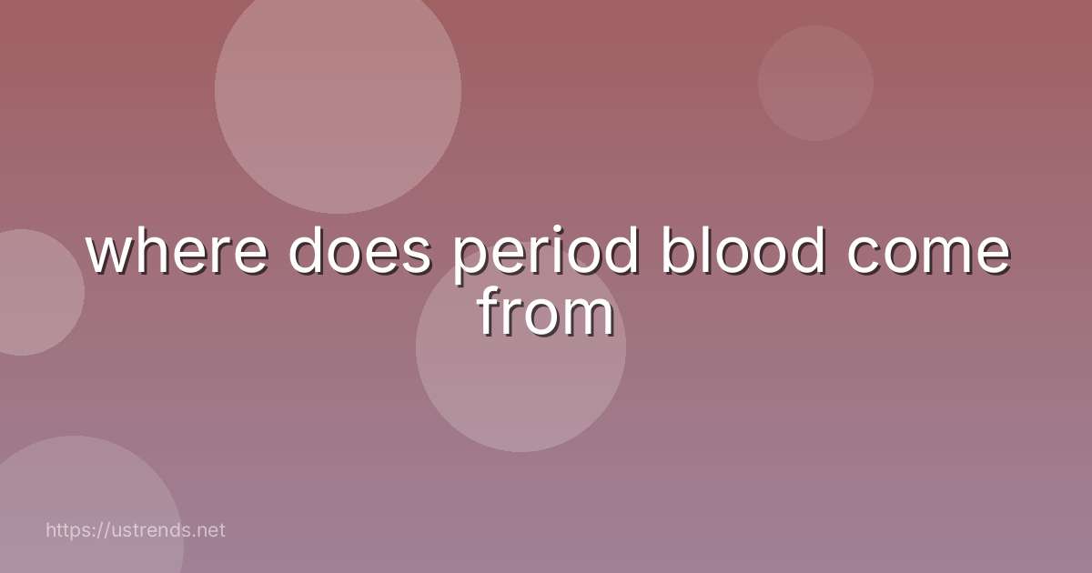 where does period blood come from