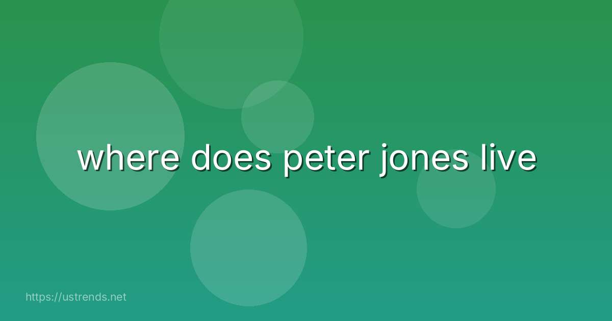 where does peter jones live