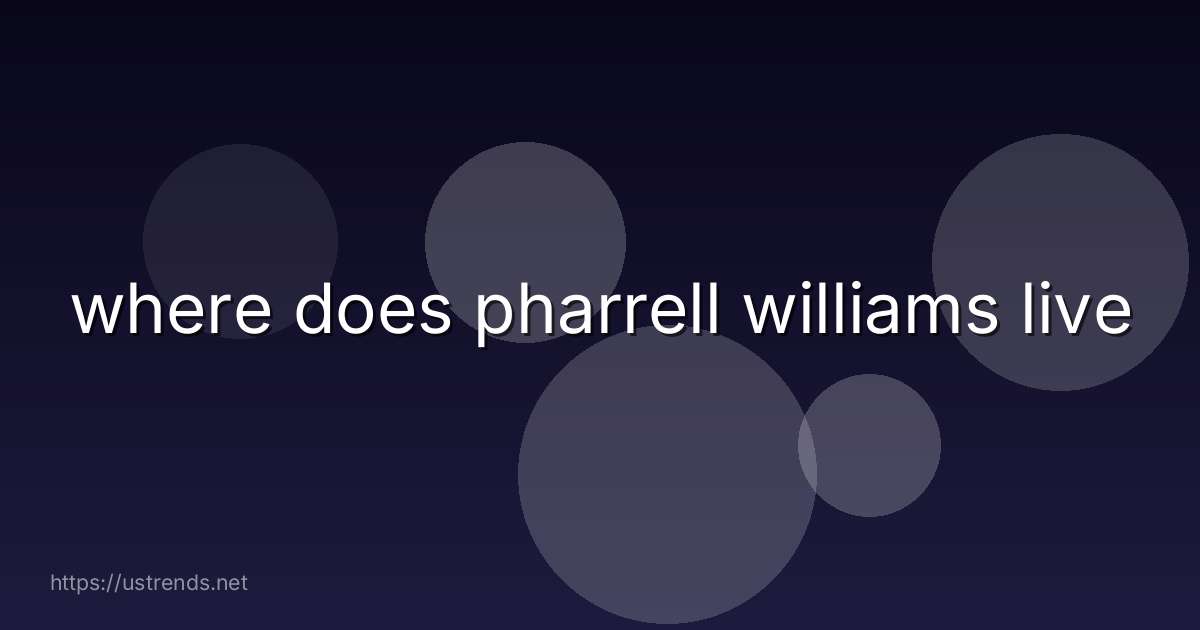 where does pharrell williams live