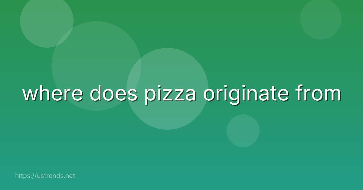 where does pizza originate from