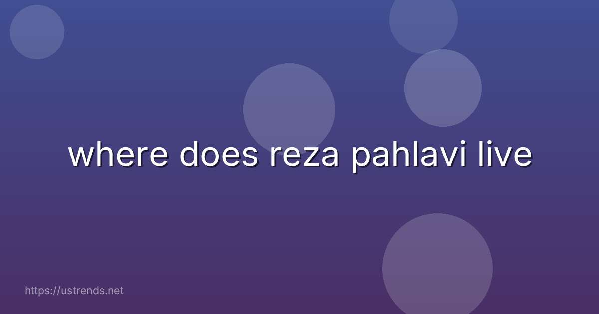 where does reza pahlavi live