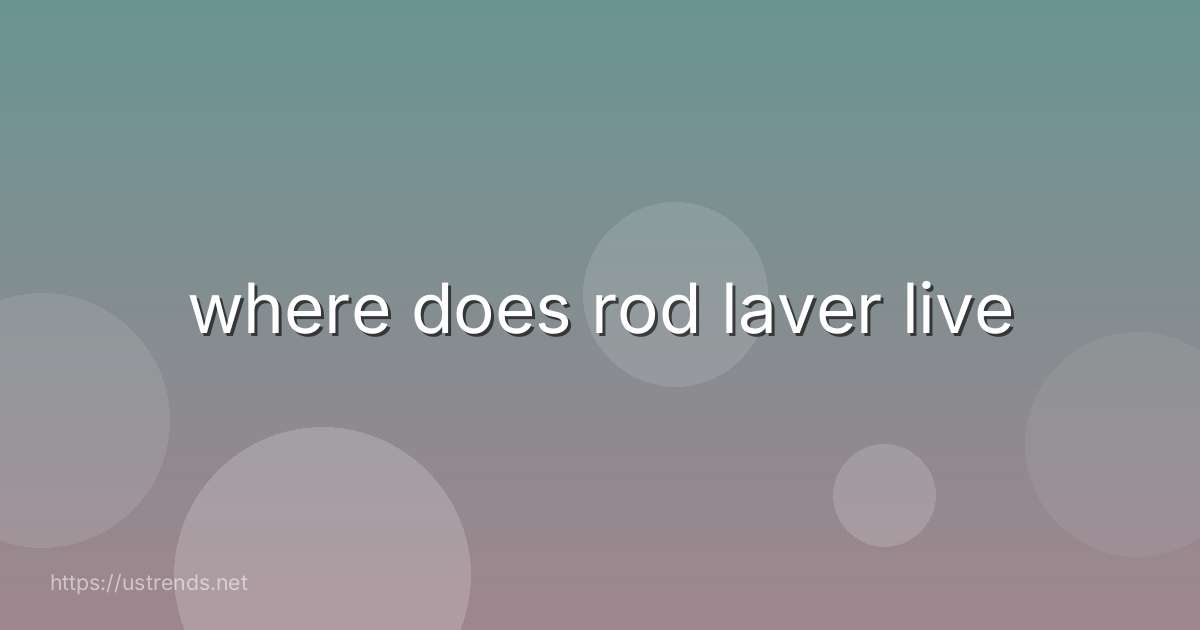 where does rod laver live